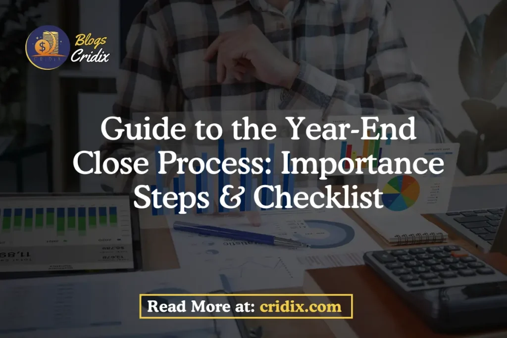 Guide to the Year-End Close Process: Importance Steps & Checklist